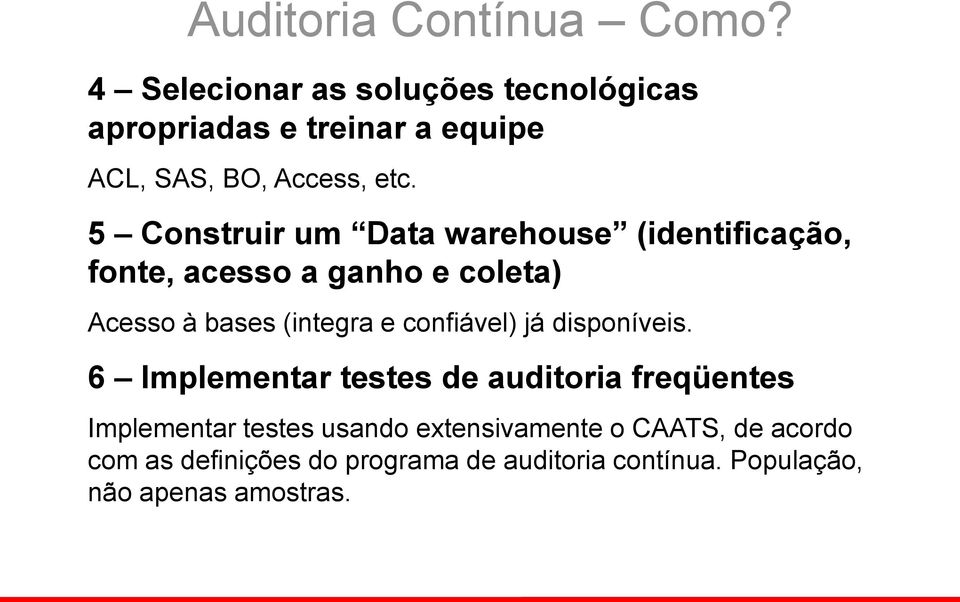 5 Construir um Data warehouse (identificação, fonte, acesso a ganho e coleta) Acesso à bases (integra e