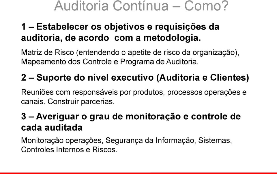 2 Suporte do nível executivo (Auditoria e Clientes) Reuniões com responsáveis por produtos, processos operações e canais.