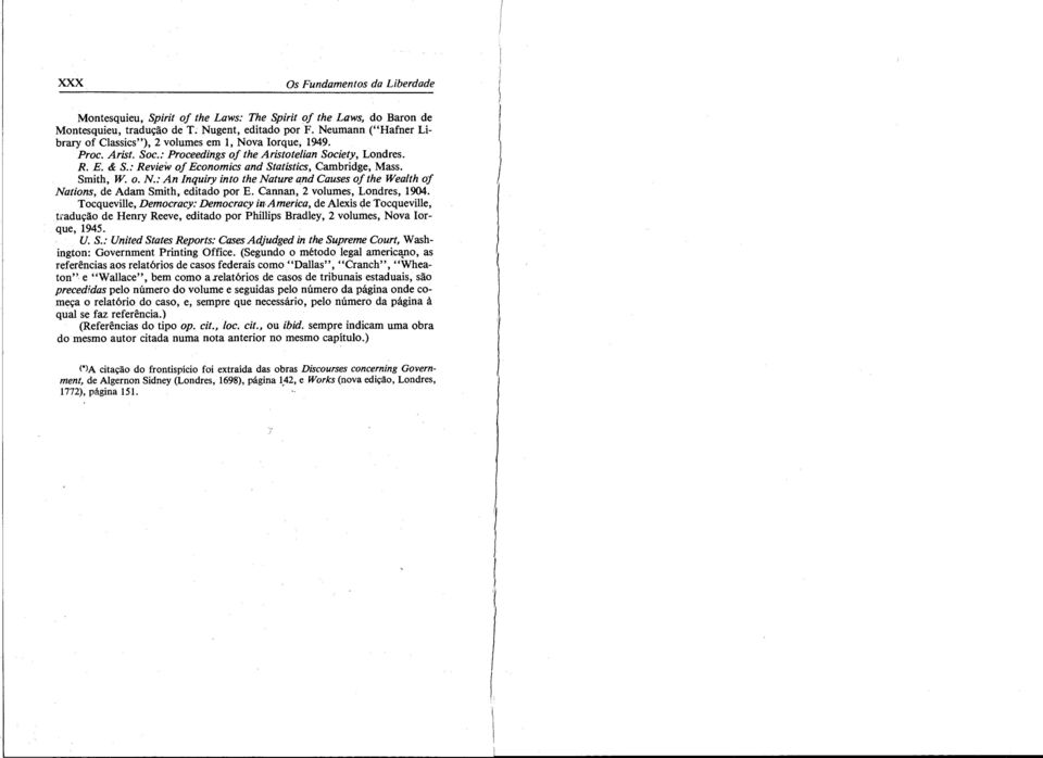 : Review oj Economics and Statistics, Cambridge, Mass. Smith, W. o. N.: An Inquiry into the Nature and Causes oj the Wealth of Nations, de Adam Smith, editado por E. Cannan, 2 volumes, Londres, 1904.