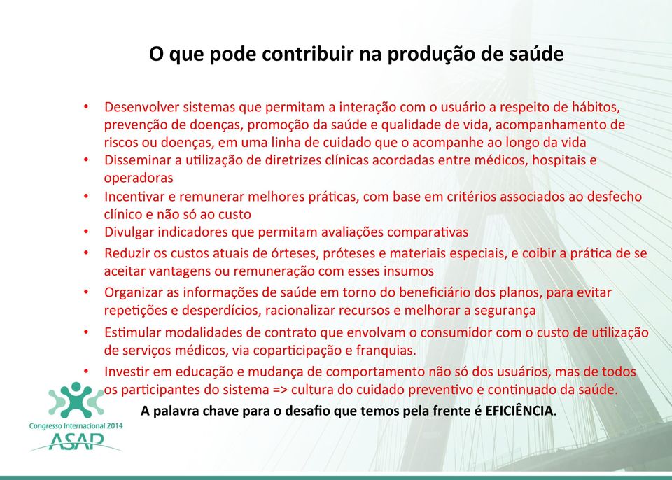 remunerar melhores prá=cas, com base em critérios associados ao desfecho clínico e não só ao custo Divulgar indicadores que permitam avaliações compara=vas Reduzir os custos atuais de órteses,