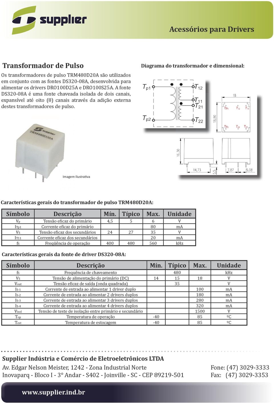 Diagrama do transformador e dimensional: Imagem Ilustrativa Características gerais do transformador de pulso TRM480D20A: Símbolo Descrição Mín. Típico Max.