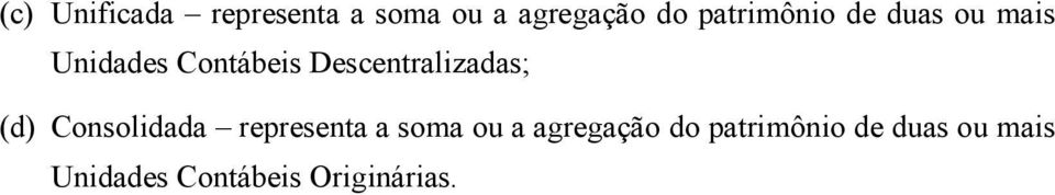 Descentralizadas; (d) Consolidada representa a soma ou