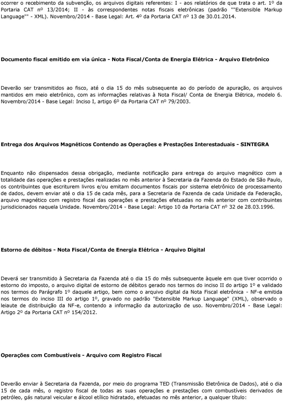 II - às correspondentes notas fiscais eletrônicas (padrão ""Extensible Markup Language"" - XML). Novembro/2014 