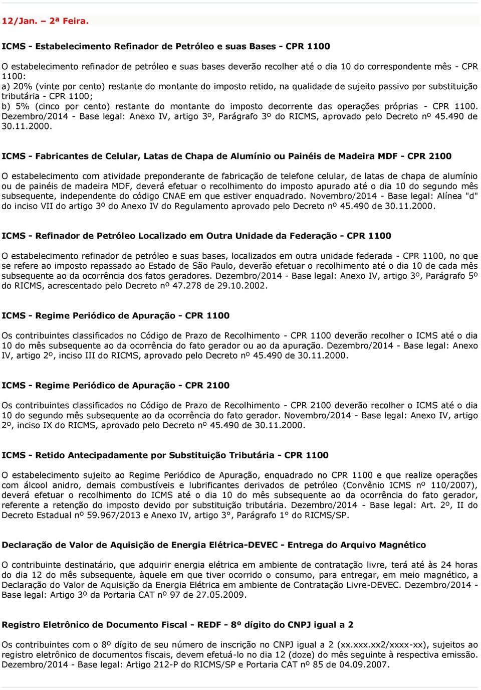 por cento) restante do montante do imposto retido, na qualidade de sujeito passivo por substituição tributária - CPR 1100; b) 5% (cinco por cento) restante do montante do imposto decorrente das