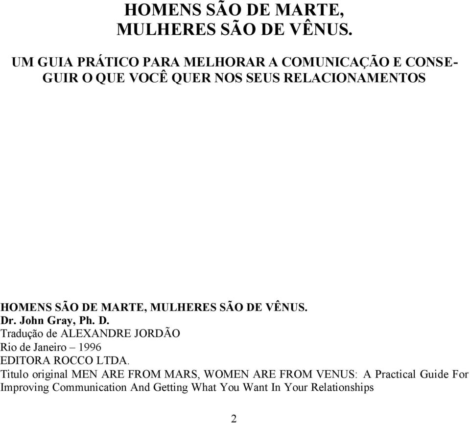 John Gray, Ph. D. Tradução de ALEXANDRE JORDÃO Rio de Janeiro 1996 EDITORA ROCCO LTDA.