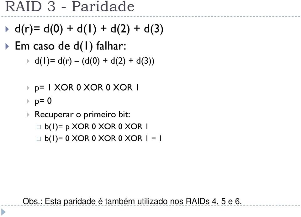 Recuperar o primeiro bit: b(1)= p XOR 0 XOR 0 XOR 1 b(1)= 0 XOR 0