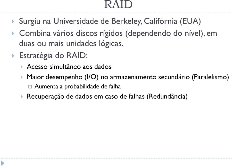 Estratégia do RAID: Acesso simultâneo aos dados Maior desempenho (I/O) no