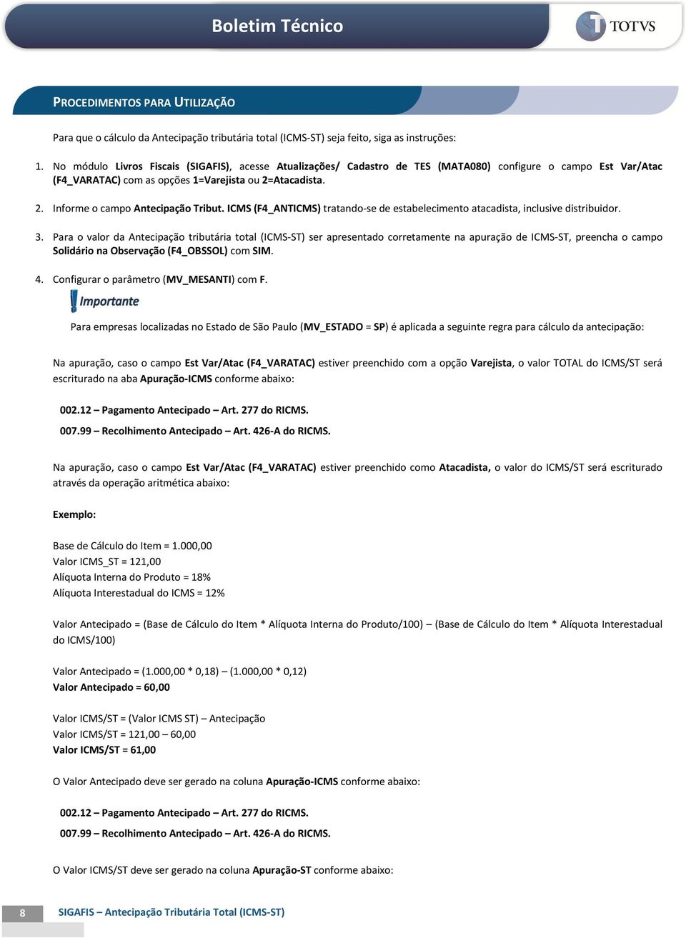 ICMS (F4_ANTICMS) tratando-se de estabelecimento atacadista, inclusive distribuidor. 3.