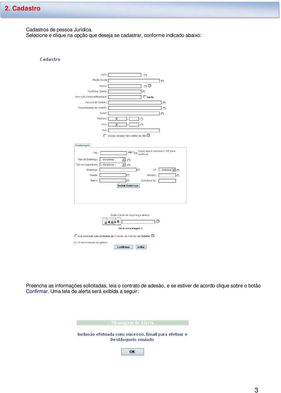 abaixo: Preencha as informações solicitadas, leia o contrato de