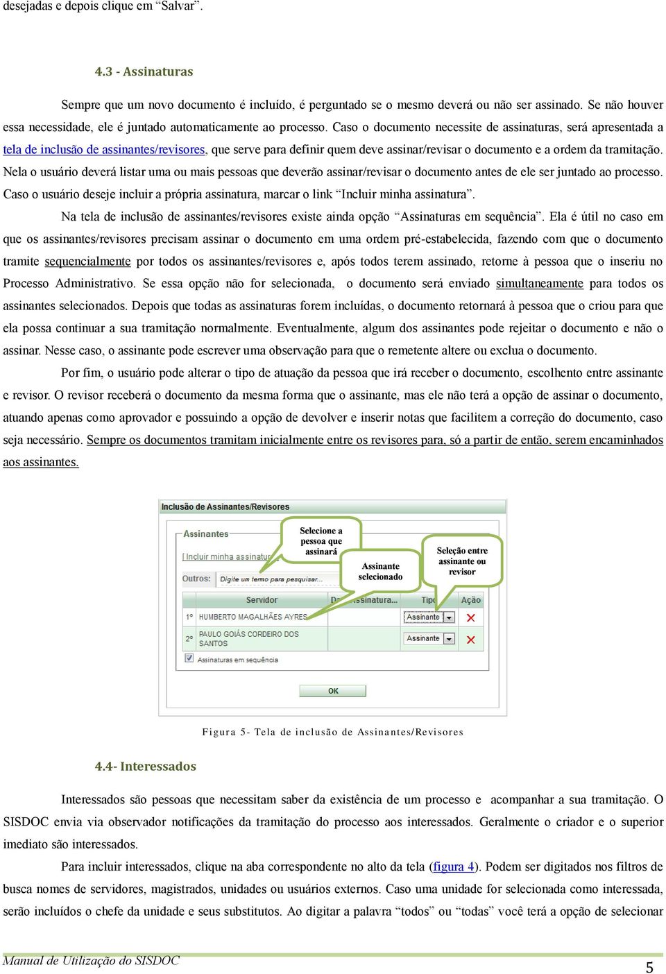 Caso o documento necessite de assinaturas, será apresentada a tela de inclusão de assinantes/revisores, que serve para definir quem deve assinar/revisar o documento e a ordem da tramitação.