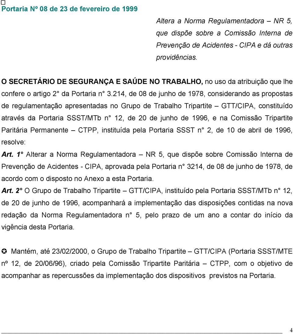 214, de 08 de junho de 1978, considerando as propostas de regulamentação apresentadas no Grupo de Trabalho Tripartite GTT/CIPA, constituído através da Portaria SSST/MTb n 12, de 20 de junho de 1996,