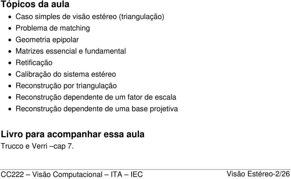 triangulação Reconstrução dependente de um fator de escala Reconstrução dependente de uma base