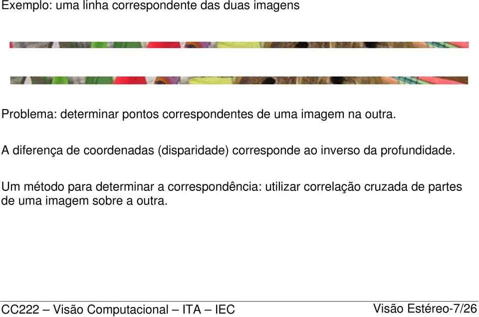 A diferença de coordenadas (disparidade) corresponde ao inverso da profundidade.