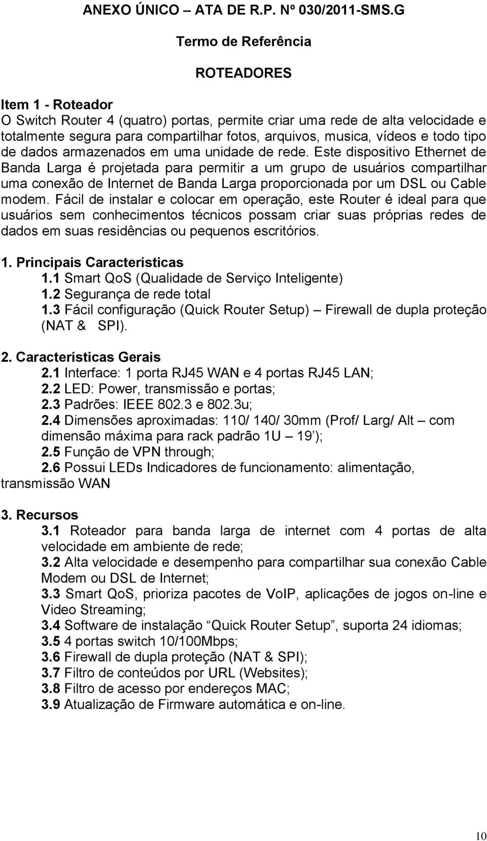 todo tipo de dados armazenados em uma unidade de rede.