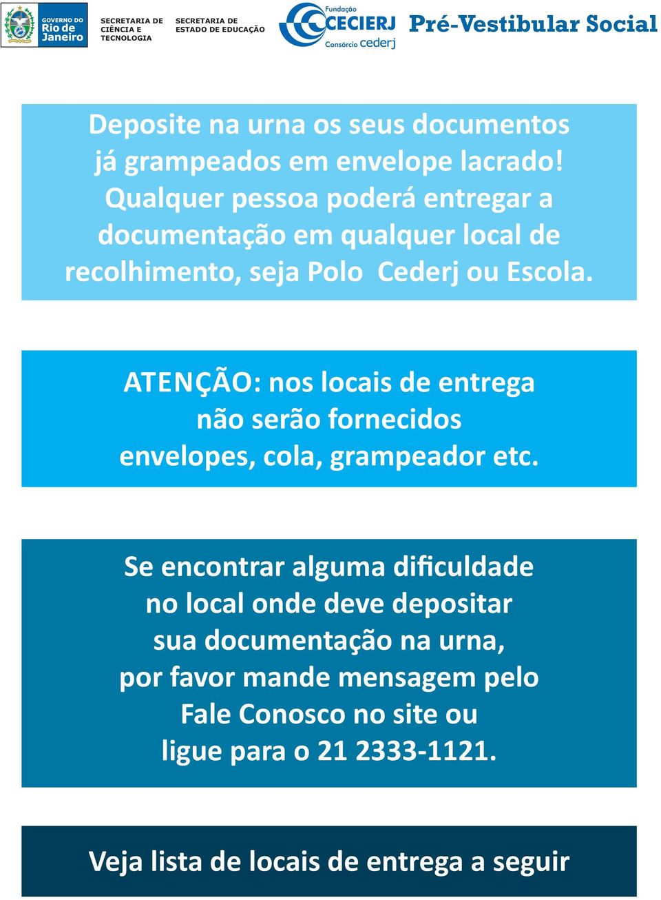 Atenção: nos locais de entrega não serão fornecidos envelopes, cola, grampeador etc.