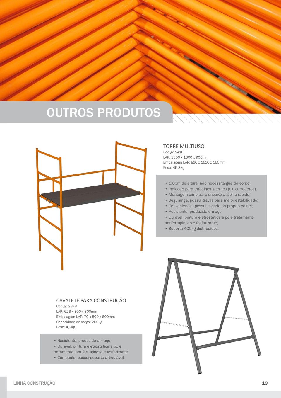 pintura eletrostática a pó e tratamento antiferruginoso e fosfatizante; Suporta 400kg distribuídos.