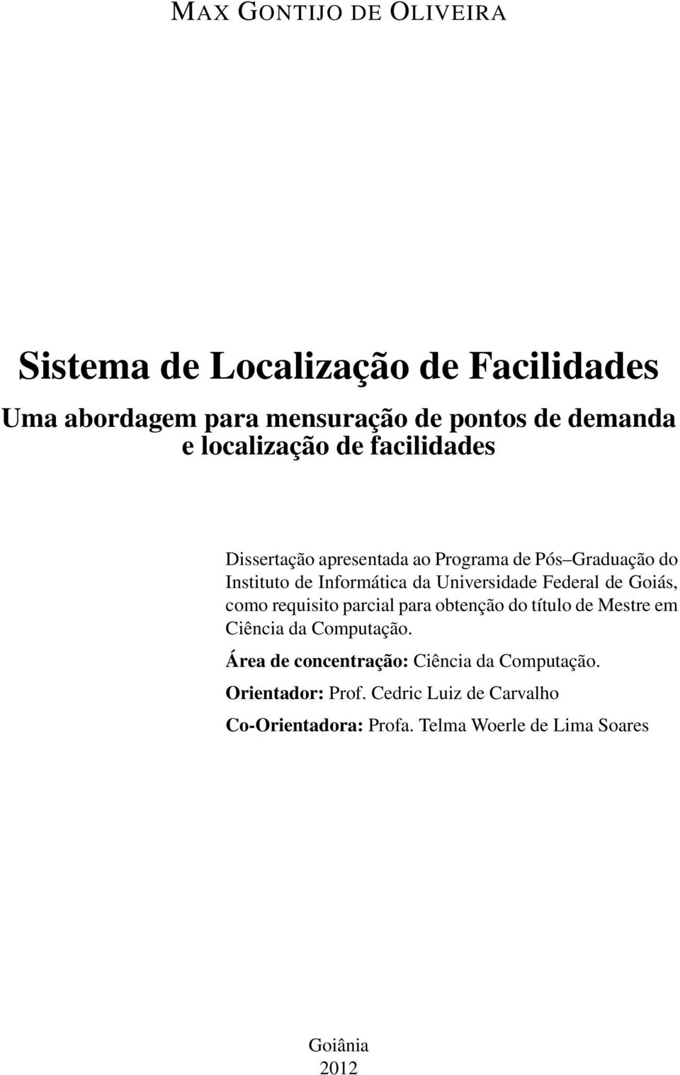 Universidade Federal de Goiás, como requisito parcial para obtenção do título de Mestre em Ciência da Computação.