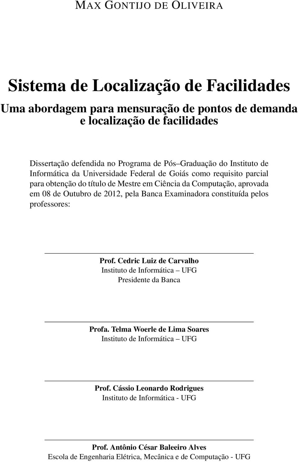 Outubro de 2012, pela Banca Examinadora constituída pelos professores: Prof. Cedric Luiz de Carvalho Instituto de Informática UFG Presidente da Banca Profa.