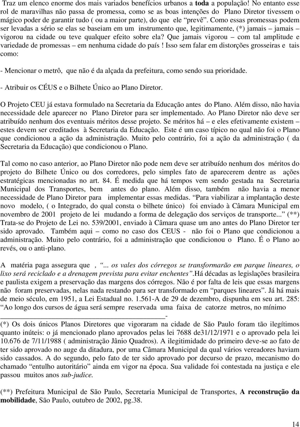 Como essas promessas podem ser levadas a sério se elas se baseiam em um instrumento que, legitimamente, (*) jamais jamais vigorou na cidade ou teve qualquer efeito sobre ela?