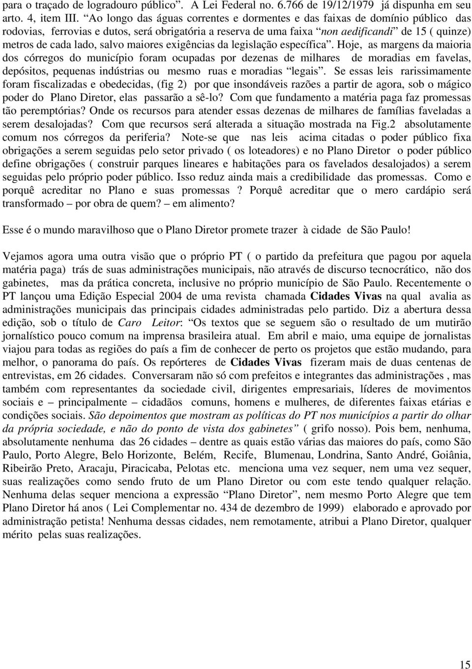 salvo maiores exigências da legislação específica.