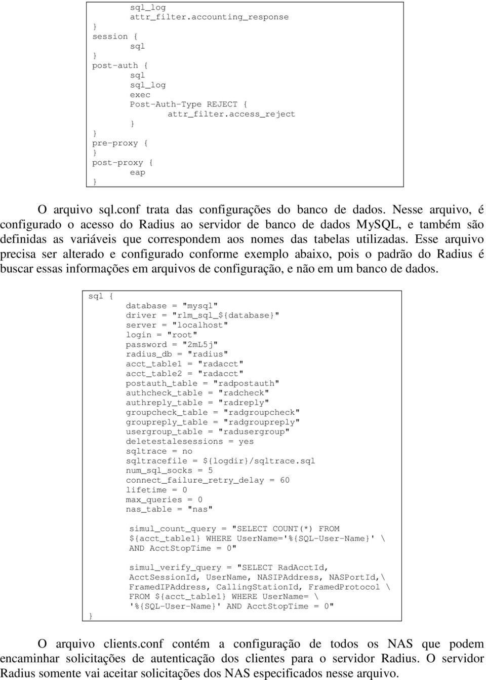 Nesse arquivo, é configurado o acesso do Radius ao servidor de banco de dados MySQL, e também são definidas as variáveis que correspondem aos nomes das tabelas utilizadas.