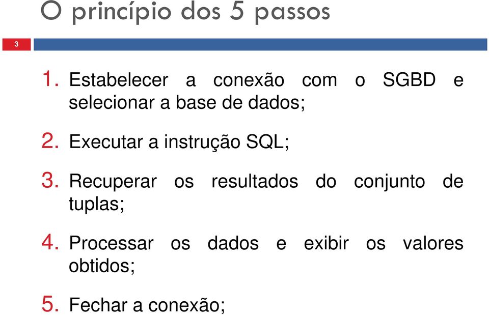 dados; 2. Executar a instrução SQL; 3.
