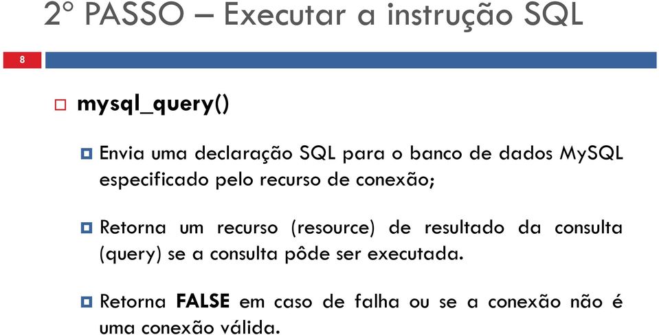 recurso (resource) de resultado da consulta (query) se a consulta pôde ser