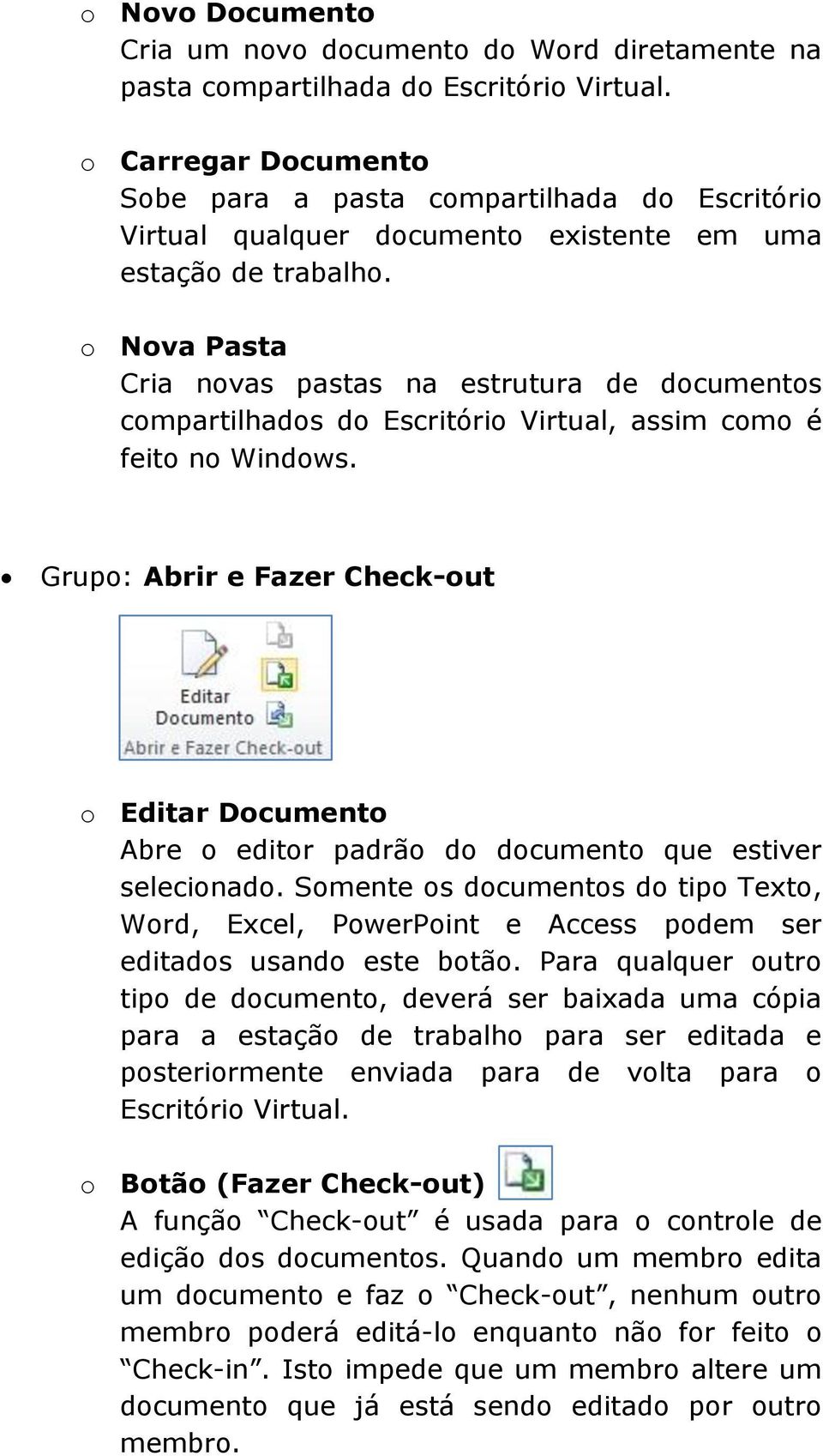 o Nova Pasta Cria novas pastas na estrutura de documentos compartilhados do Escritório Virtual, assim como é feito no Windows.