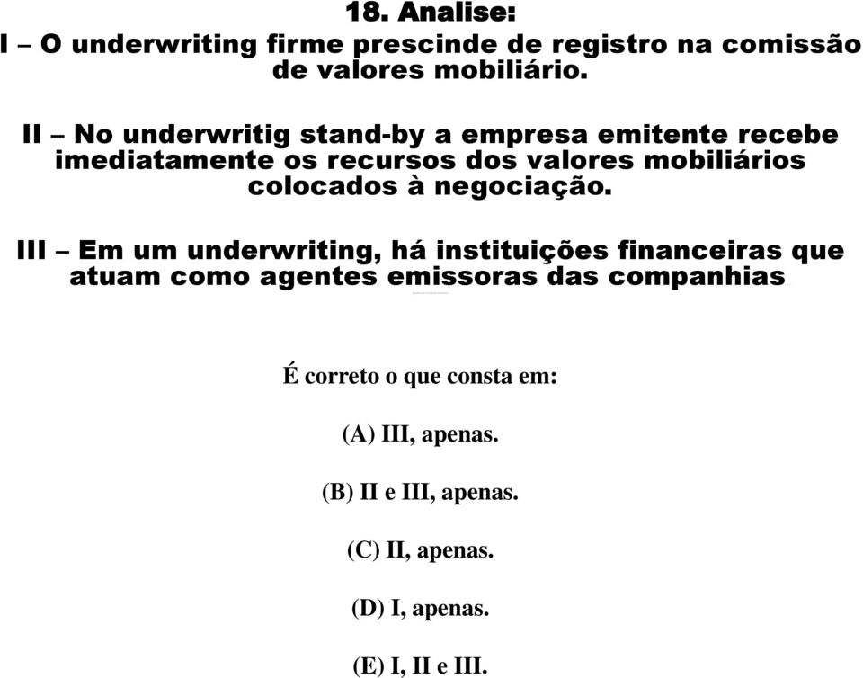 III Em um underwriting, há instituições financeiras que atuam como agentes emissoras das companhiasemissora.