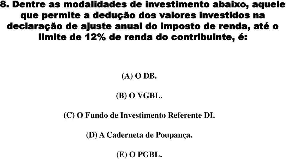 renda, até o limite de 12% de renda do contribuinte, é: (A) O DB. (B) O VGBL.