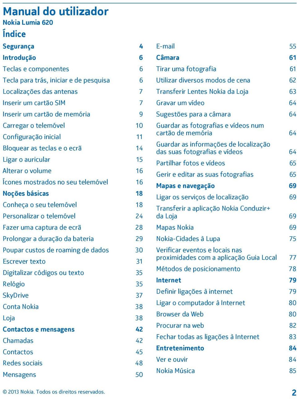 Conheça o seu telemóvel 18 Personalizar o telemóvel 24 Fazer uma captura de ecrã 28 Prolongar a duração da bateria 29 Poupar custos de roaming de dados 30 Escrever texto 31 Digitalizar códigos ou