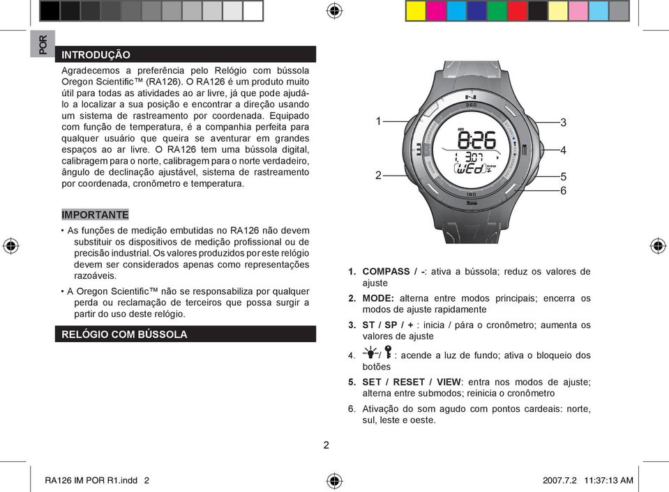 Equipado com função de temperatura, é a companhia perfeita para qualquer usuário que queira se aventurar em grandes espaços ao ar livre.