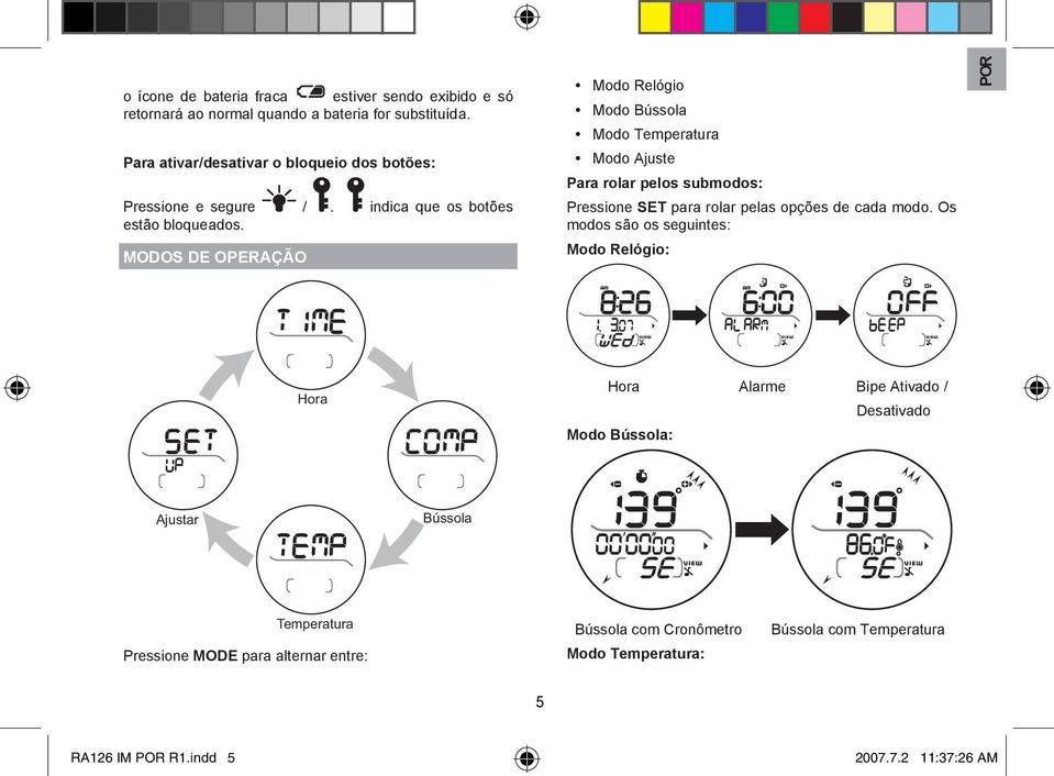 MODOS DE OPERAÇÃO Modo Relógio Modo Bússola Modo Temperatura Modo Ajuste Para rolar pelos submodos: Pressione SET para rolar pelas opções de cada modo.