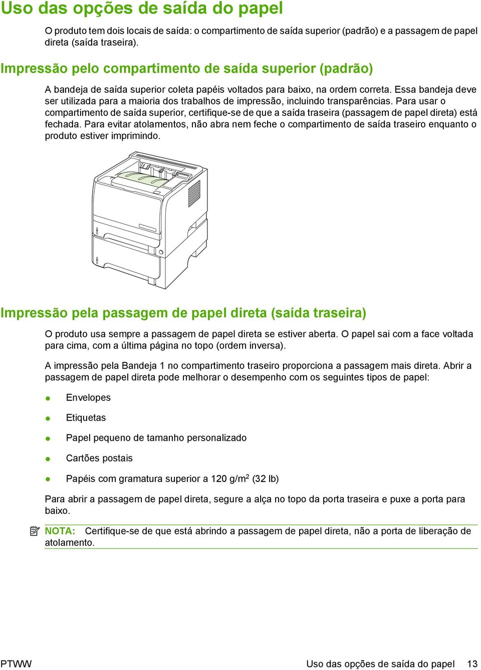 Essa bandeja deve ser utilizada para a maioria dos trabalhos de impressão, incluindo transparências.