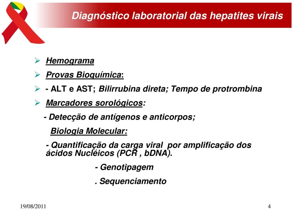 antígenos e anticorpos; Biologia Molecular: - Quantificação da carga viral por