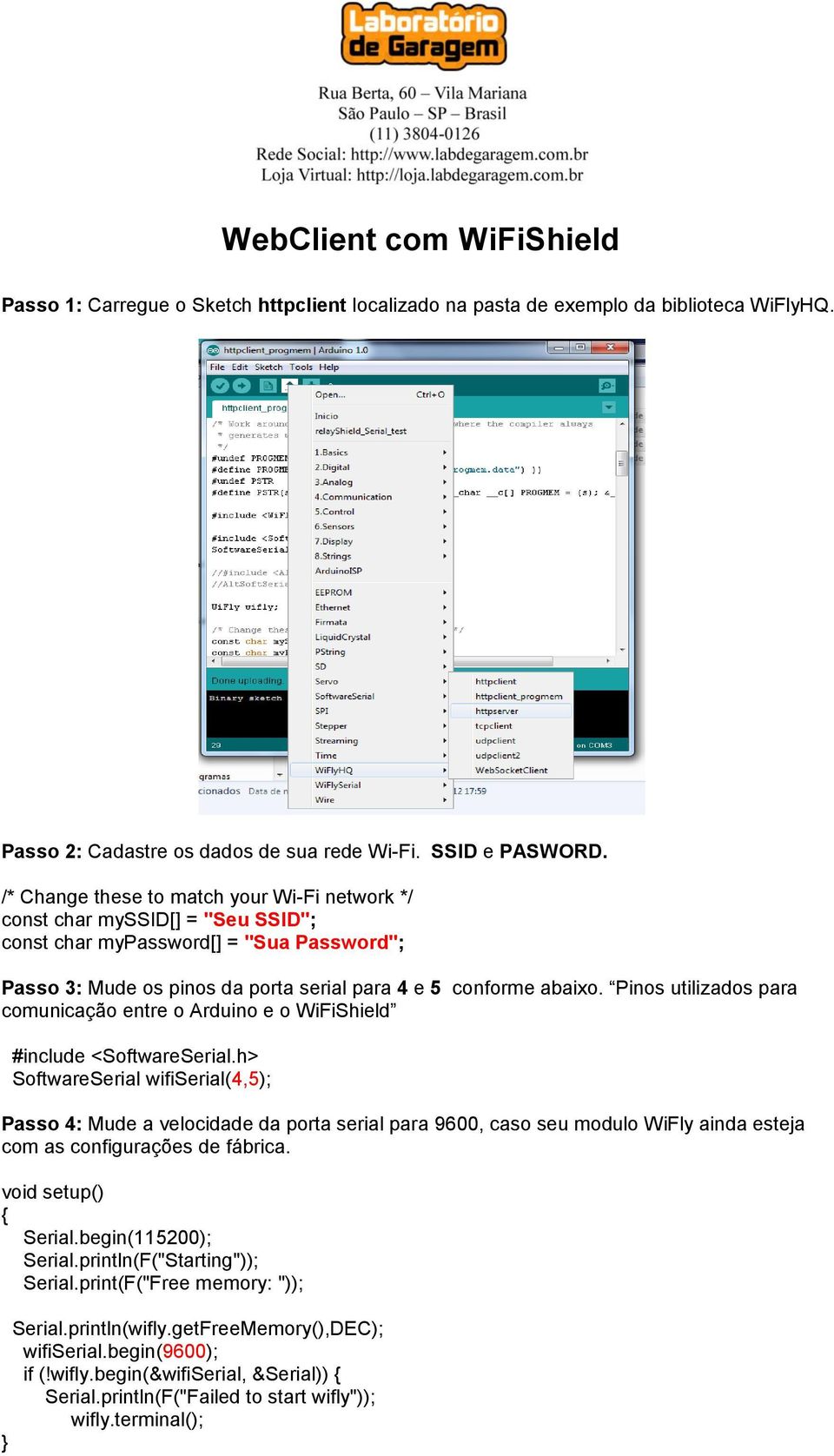 Pinos utilizados para comunicação entre o Arduino e o WiFiShield #include <SoftwareSerial.