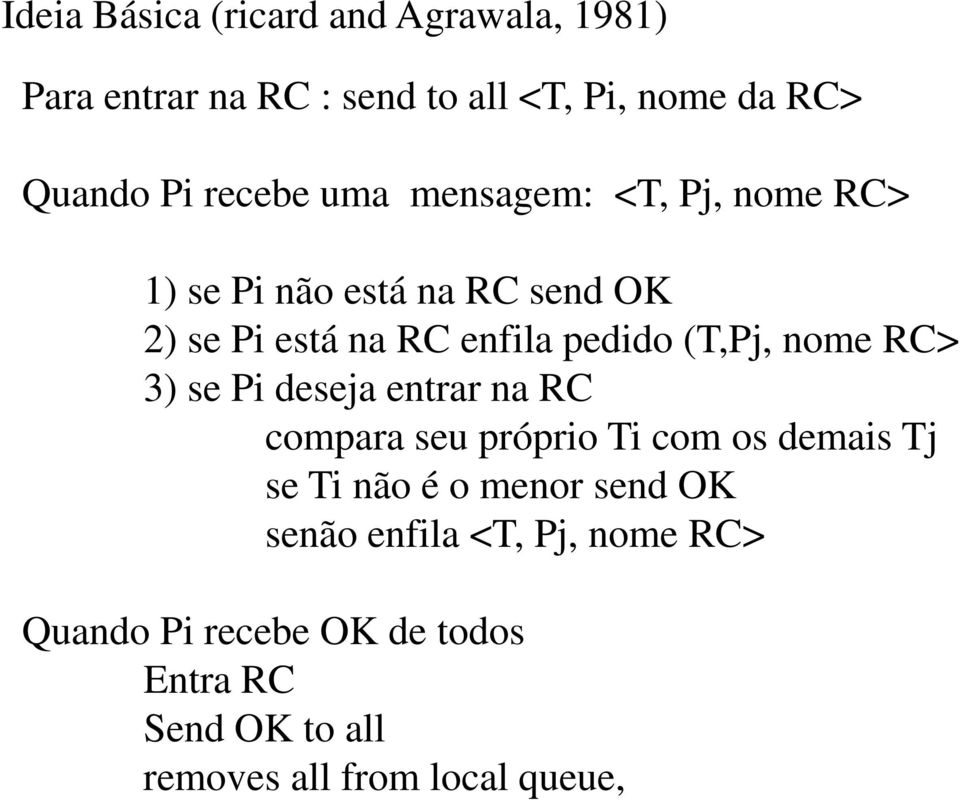 (T,Pj, nome RC> 3) se Pi deseja entrar na RC compara seu próprio Ti com os demais Tj se Ti não é o menor