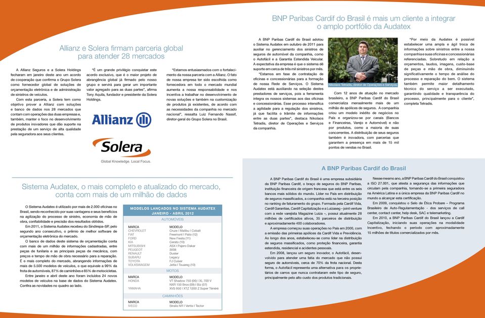 Com esta parceria, a Solera tem como objetivo prover a Allianz com soluções e banco de dados nos 28 mercados que contam com operações das duas empresas e, também, manter o foco no desenvolvimento de