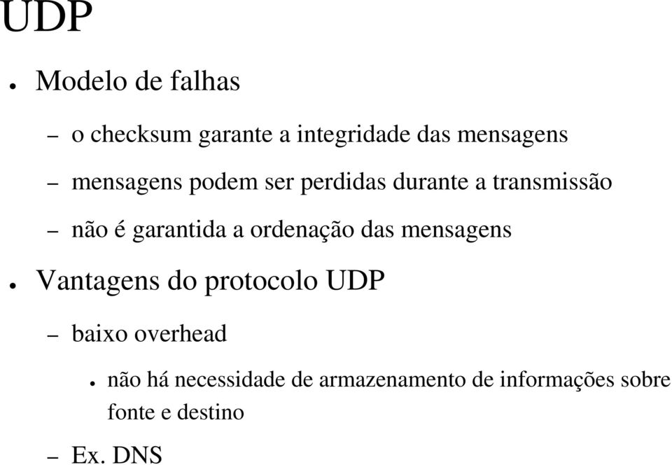 ordenação das mensagens Vantagens do protocolo UDP baixo overhead não