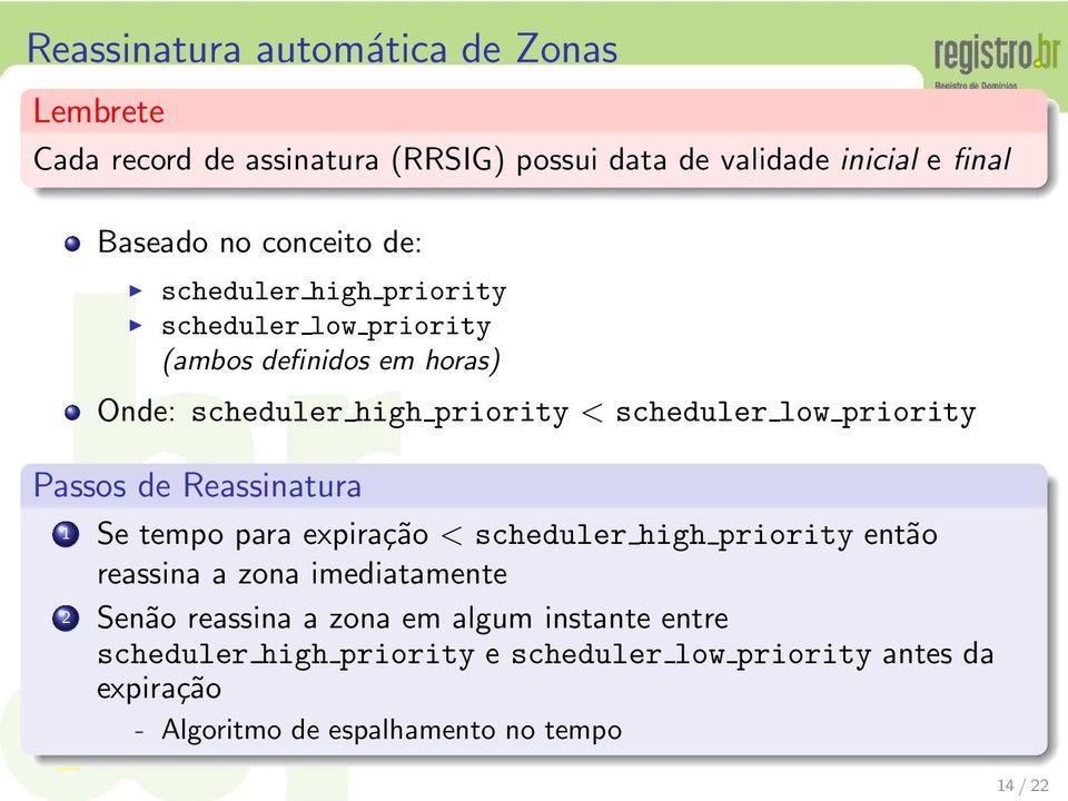 priority Passos de Reassinatura 1 Se tempo para expiração < scheduler high priority então reassina a zona imediatamente 2 Senão