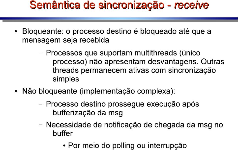 Outras threads permanecem ativas com sincronização simples Não bloqueante (implementação complexa): Processo