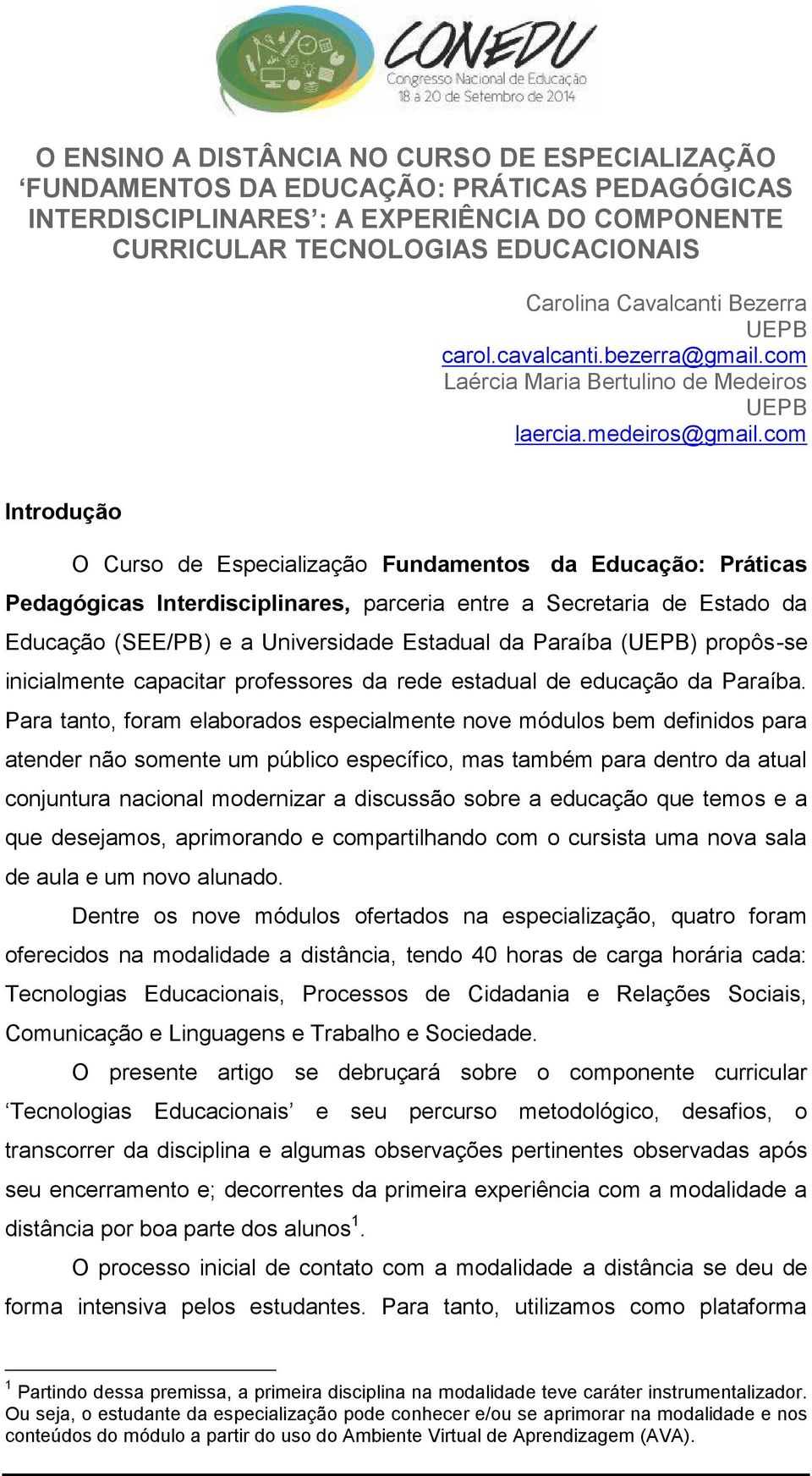 com Introdução O Curso de Especialização Fundamentos da Educação: Práticas Pedagógicas Interdisciplinares, parceria entre a Secretaria de Estado da Educação (SEE/PB) e a Universidade Estadual da