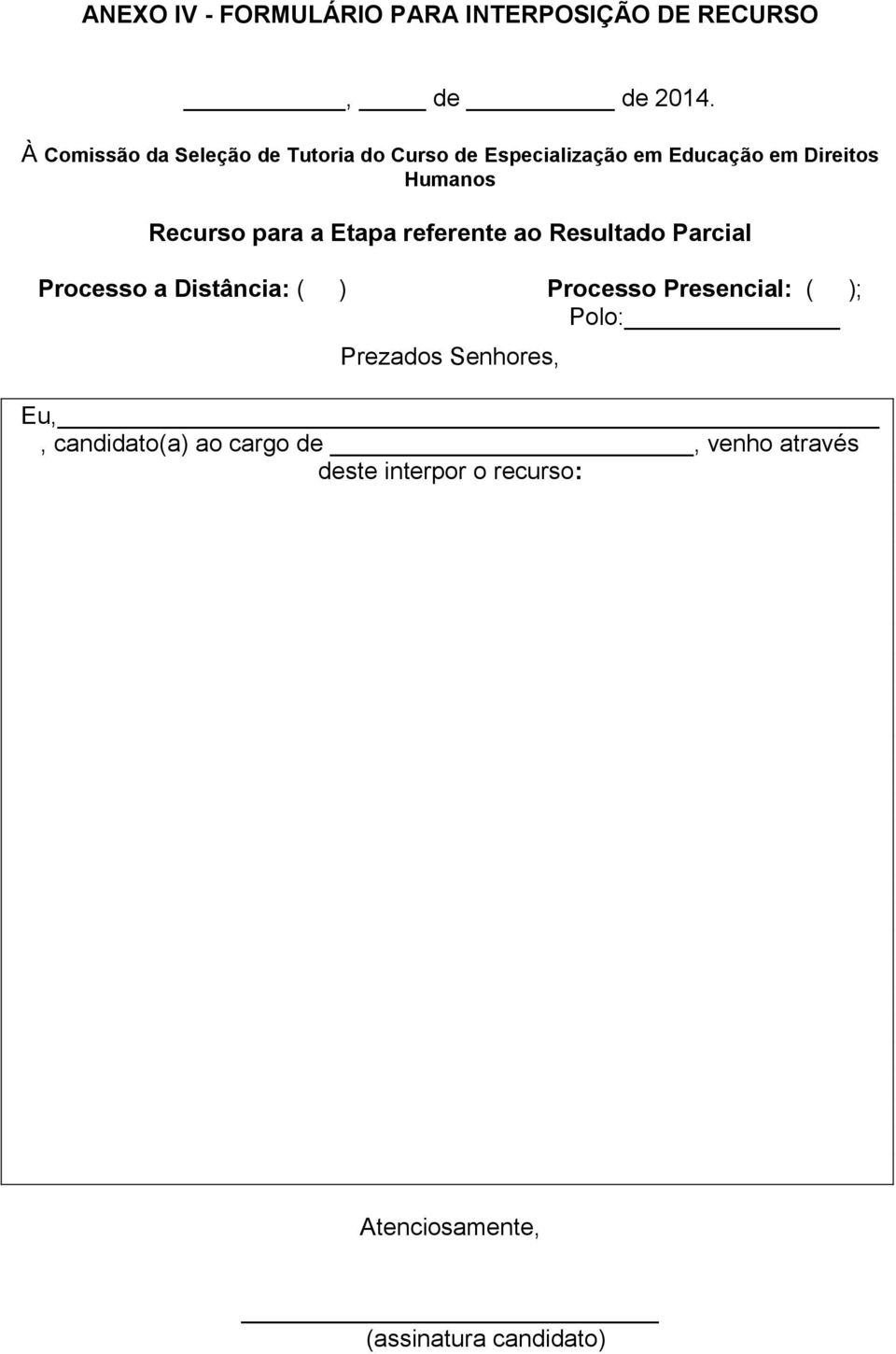 Recurso para a Etapa referente ao Resultado Parcial Processo a Distância: ( ) Processo Presencial: