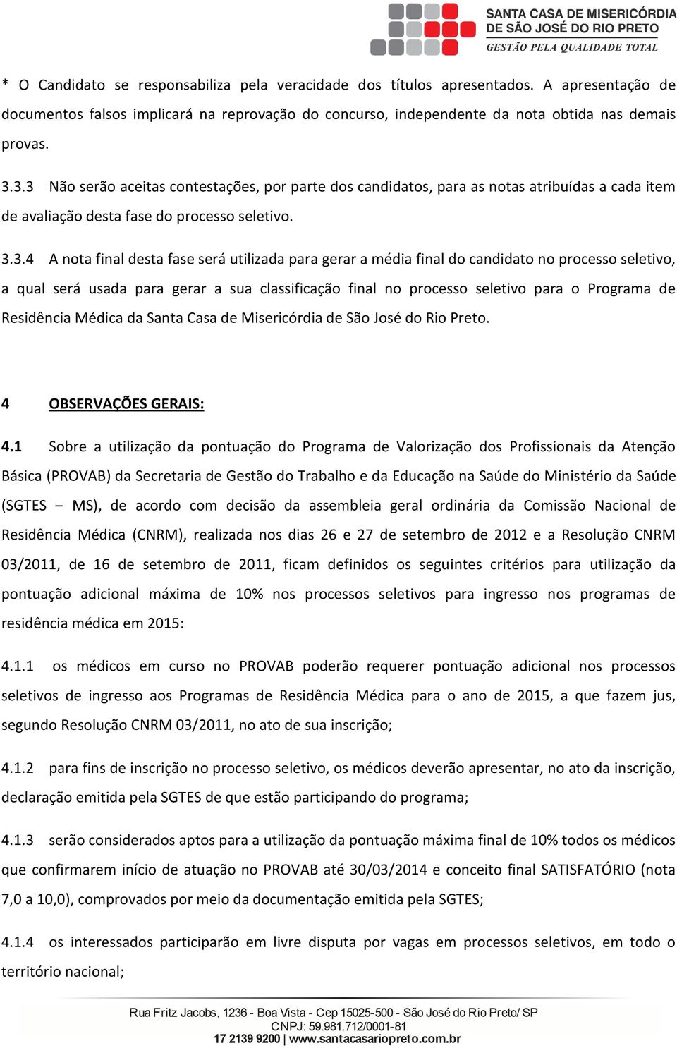 final do candidato no pocesso seletivo, a qual seá usada paa gea a sua classificação final no pocesso seletivo paa o Pogama de Residência Médica da Santa Casa de Miseicódia de São José do Rio Peto.