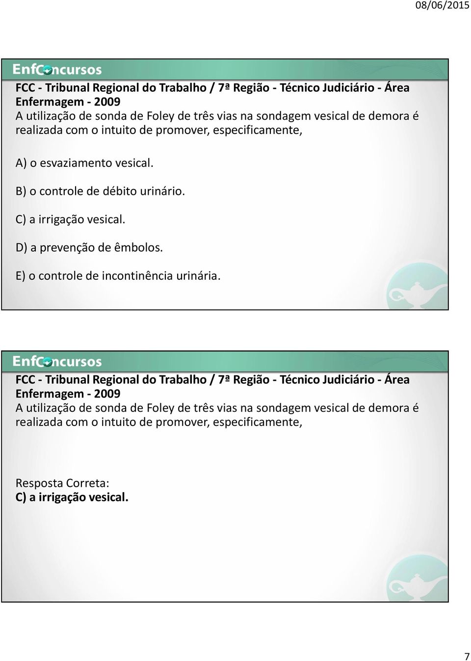 D) a prevenção de êmbolos. E) o controle de incontinência urinária.