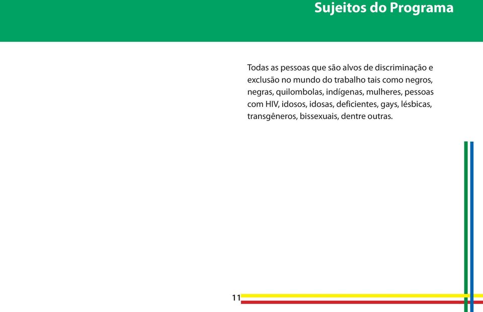 negras, quilombolas, indígenas, mulheres, pessoas com HIV, idosos,