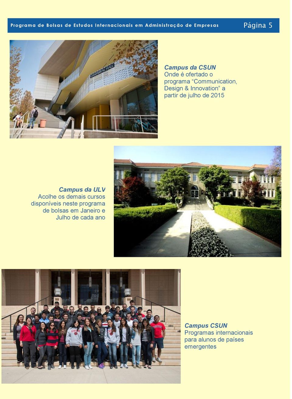 julho de 2015 Campus da ULV Acolhe os demais cursos disponíveis neste programa de bolsas