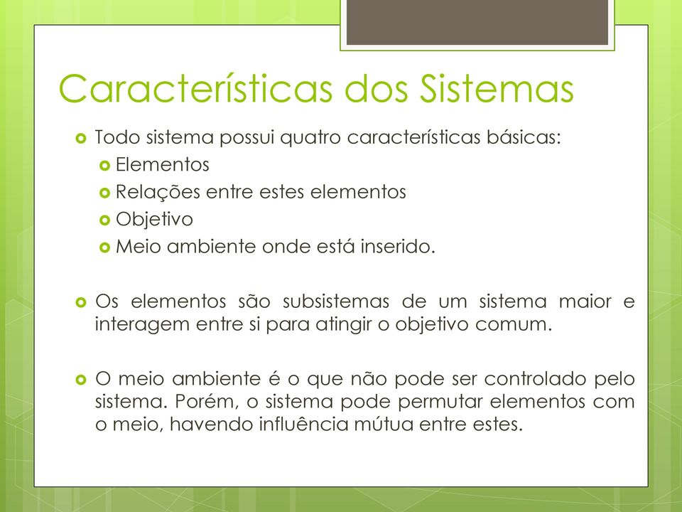 Os elementos são subsistemas de um sistema maior e interagem entre si para atingir o objetivo comum.