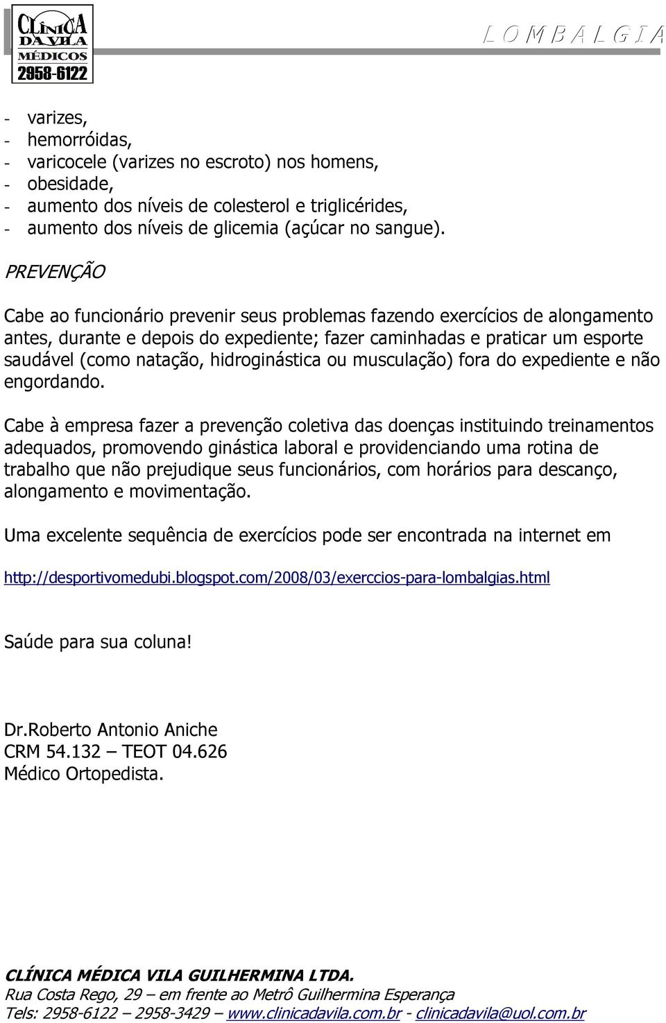 hidroginástica ou musculação) fora do expediente e não engordando.