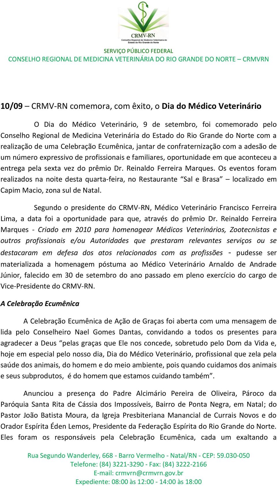 vez do prêmio Dr. Reinaldo Ferreira Marques. Os eventos foram realizados na noite desta quarta-feira, no Restaurante Sal e Brasa localizado em Capim Macio, zona sul de Natal.